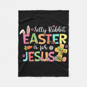 Silly Rabbit Easter Is For Jesus Cute Bunny Christ Fleece Blanket