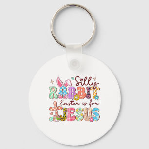 Silly Rabbit Easter Is For Jesus Cute Bunny Christ Keychain