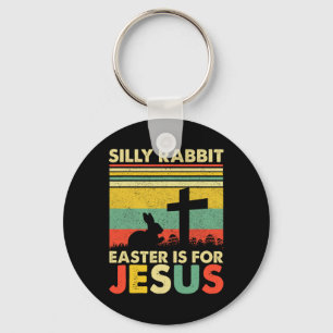 Silly Rabbit Easter Is For Jesus Cute Bunny Christ Keychain