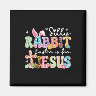 Silly Rabbit Easter Is For Jesus Cute Bunny Christ Magnet