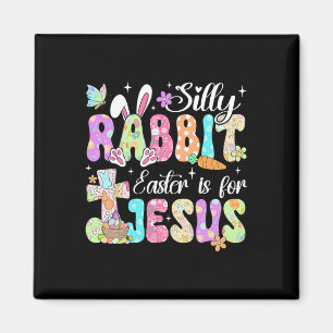 Silly Rabbit Easter Is For Jesus Cute Bunny Christ Magnet