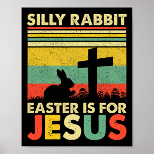 Silly Rabbit Easter Is For Jesus Cute Bunny Christ Poster