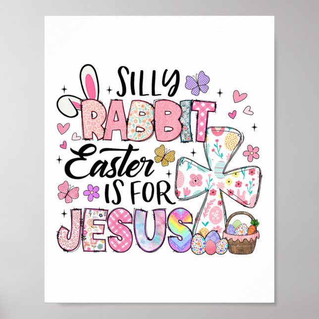 Silly Rabbit Easter Is For Jesus Cute Bunny Christ Poster (Front)