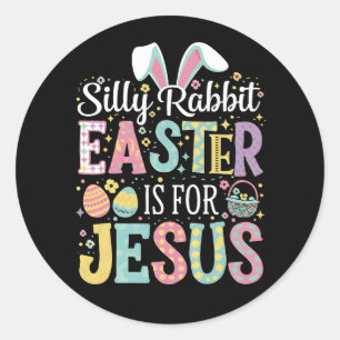Silly Rabbit Easter Is For Jesus Cute Bunny Classic Round Sticker