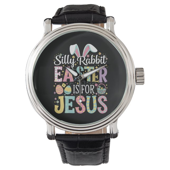 Silly Rabbit Easter Is For Jesus Cute Bunny Watch (Front)