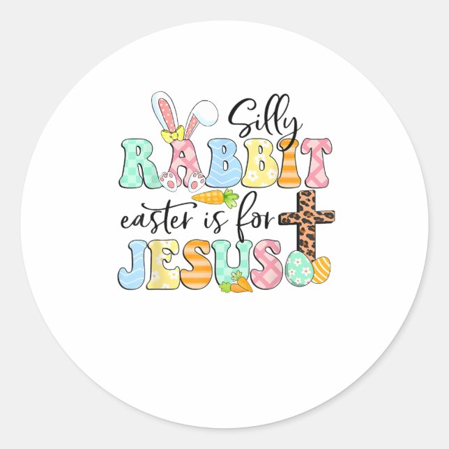 Silly Rabbit Easter Is For Jesus Cute Easter Bunny Classic Round Sticker (Front)