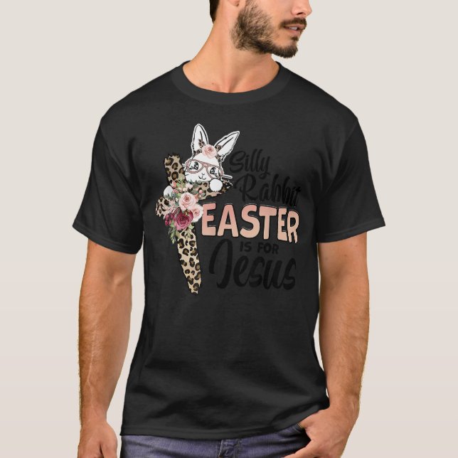 Silly Rabbit Easter Is For Jesus Easter Day Leopar T-Shirt (Front)