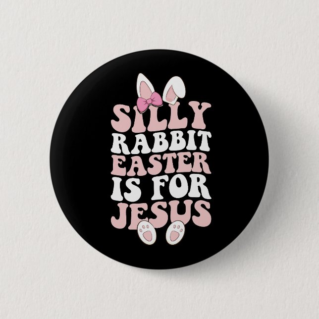 Silly Rabbit Easter Is For Jesus Easter Groovy Button (Front)