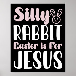 Silly Rabbit Easter Is For Jesus Easter Holiday Poster