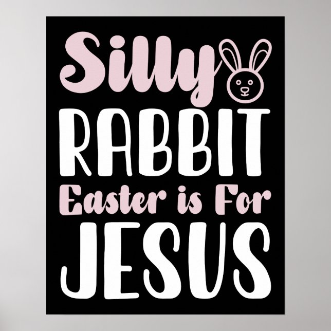 Silly Rabbit Easter Is For Jesus Easter Holiday Poster (Front)