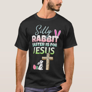 Silly Rabbit Easter Is For Jesus Easter  T-Shirt