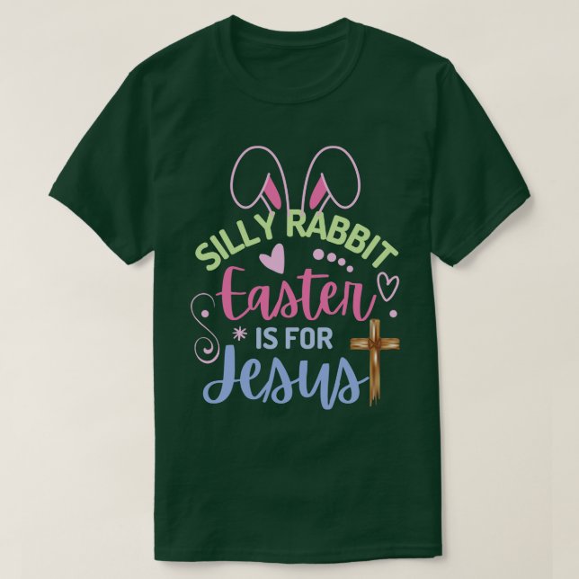 Silly Rabbit Easter Is For Jesus Easter  T-Shirt (Design Front)