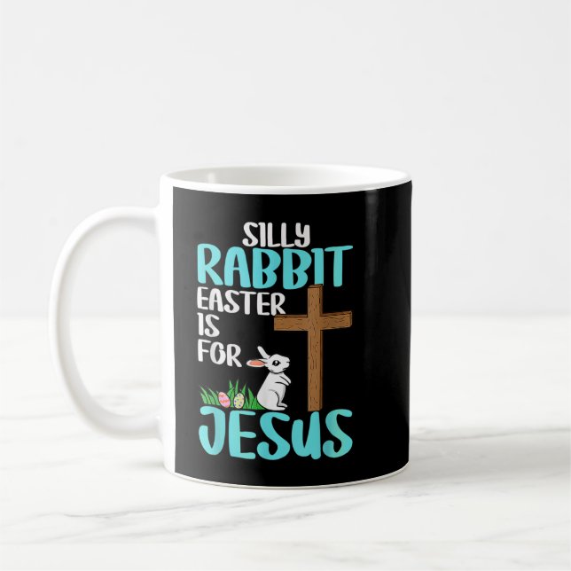 Silly Rabbit Easter Is For Jesus Easter T Shirt  Coffee Mug (Left)