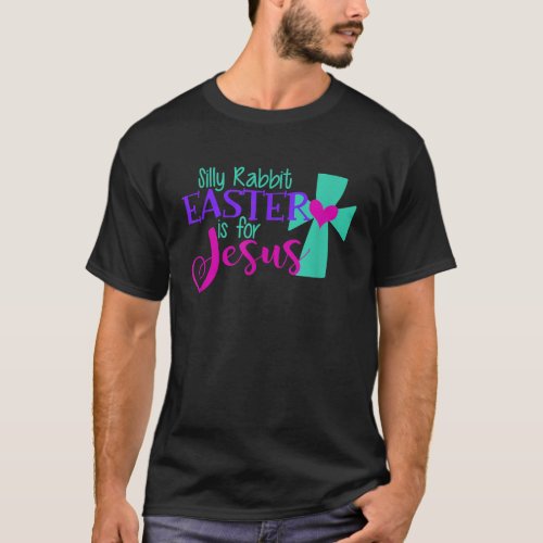 SILLY RABBIT EASTER IS FOR JESUS Funny Christian G T_Shirt