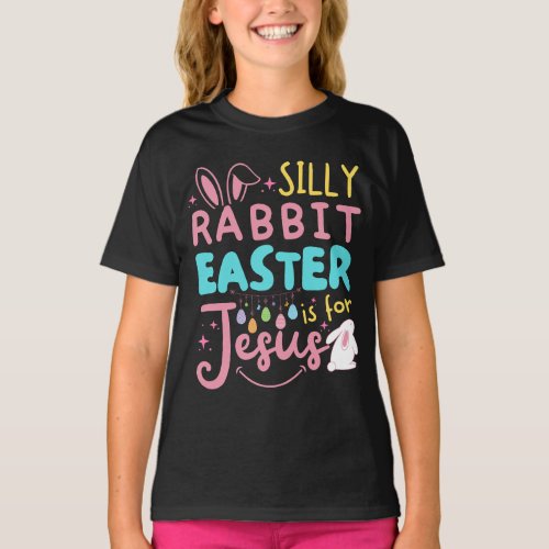 Silly Rabbit Easter Is For Jesus Girls Easter Day T_Shirt