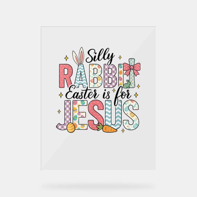 Silly Rabbit Easter Is For Jesus God Bunny Christi Acrylic Sign (Front)