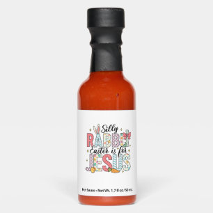 Silly Rabbit Easter Is For Jesus God Bunny Christi Hot Sauces