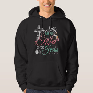 Silly Rabbit Easter Is For Jesus Happy Easter Men Hoodie