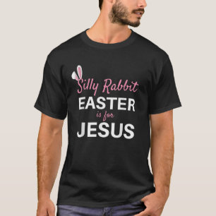 Silly Rabbit Easter is for Jesus Kids Adults Women T-Shirt