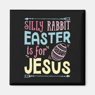 Silly Rabbit Easter Is For Jesus Kids Boys Girls F Magnet