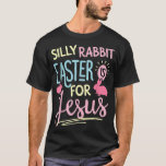 Silly Rabbit Easter Is For Jesus Kids Boys Girls F T-Shirt