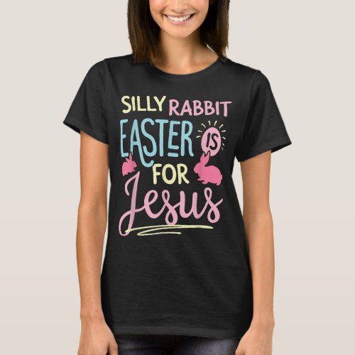 Silly Rabbit Easter Is For Jesus Kids Boys Girls F T_Shirt