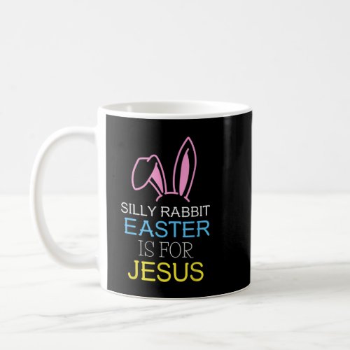Silly Rabbit Easter is for Jesus Kids Boys Girls K Coffee Mug