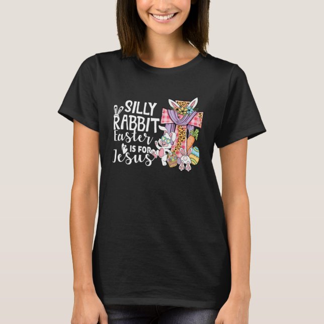 Silly Rabbit Easter Is For Jesus Leopard Jesus Eas T-Shirt (Front)