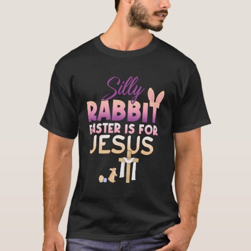 Silly Rabbit Easter Is For Jesus Religious Christi T_Shirt