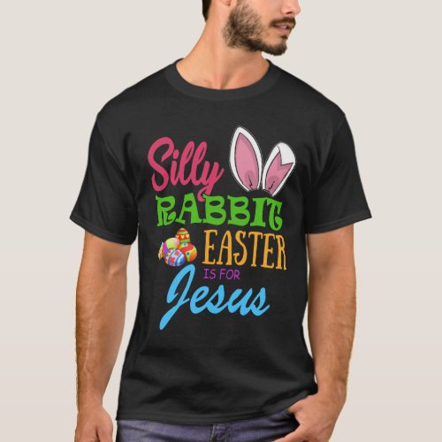 SILLY RABBIT EASTER is for JESUS T_Shirt