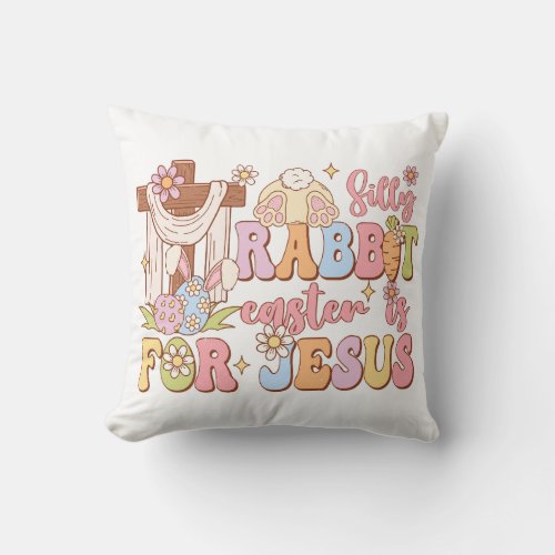 Silly Rabbit Easter Is For Jesus Throw Pillow