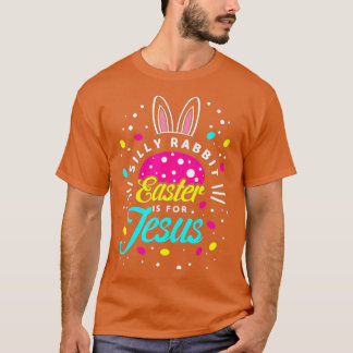 Silly Rabbit Easter Is For Jesus _ Toddler Bunny C T-Shirt