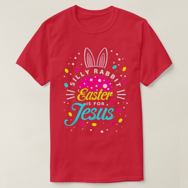 Silly Rabbit Easter Is For Jesus-Toddler Bunny Chr T-Shirt (Design Front)