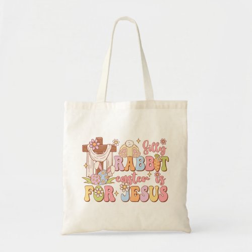 Silly Rabbit Easter Is For Jesus Tote Bag