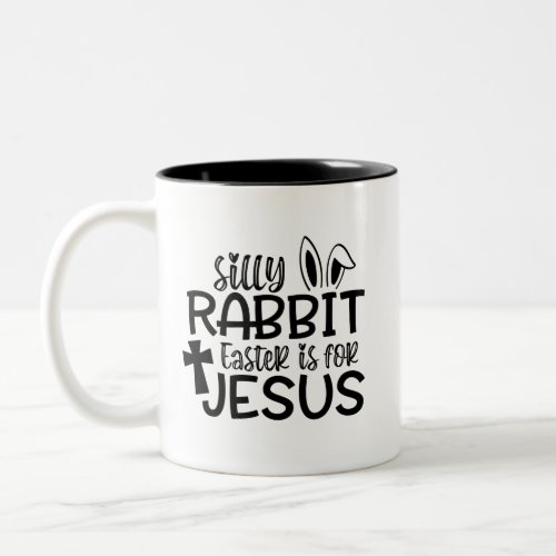 Silly Rabbit Easter Is For Jesus Two_Tone Coffee Mug