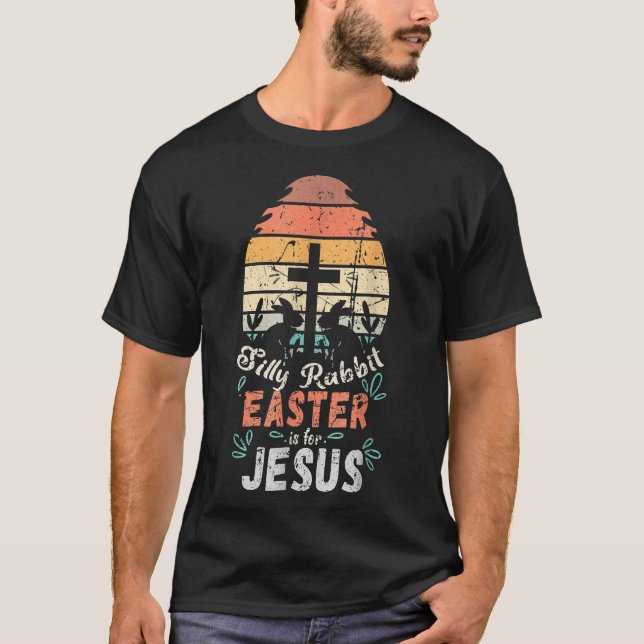 Silly Rabbit Easter Is For JesusReligious Christia T-Shirt (Front)