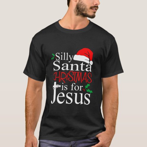 Silly Santa Christmas Is For Jesus Christian Chris T_Shirt