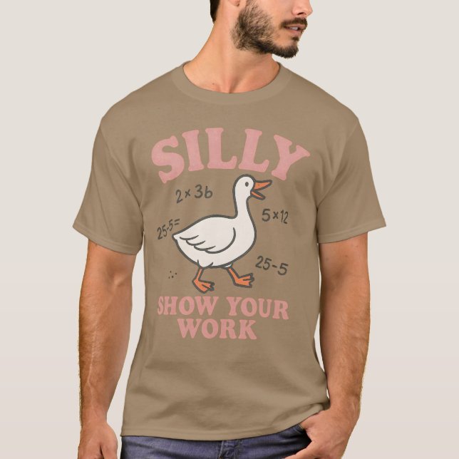 SILLY SHOW YOUR WORK T-Shirt (Front)