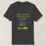 [ Thumbnail: Silly, Smug "You’Re Just a Programmer. I’M a DBa!" T-Shirt ]