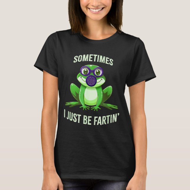 Silly Sometimes I Fartin Just Frog Mask Gas T-Shirt (Front)