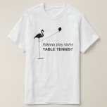 [ Thumbnail: Silly Tall Flamingo: Wanna Play Some Table Tennis? T-Shirt ]