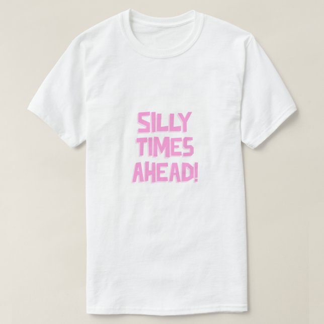 Silly times ahead! T-Shirt (Design Front)