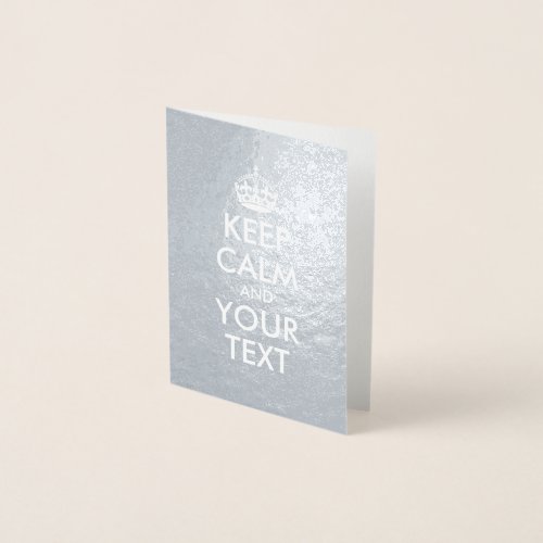 Silver and White Keep Calm and Your Text Foil Card