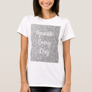 Silver glitter Sparkle every day text customize T-Shirt