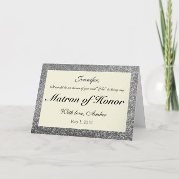Silver Glitter Will You Be My Matron Of Honor Card by CleanGreenDesigns at Zazzle