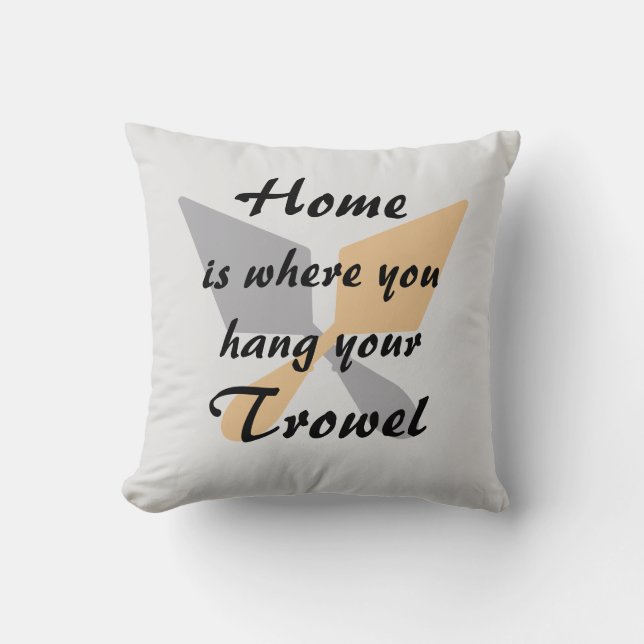 Silver & Gold Home Where You Hang Your Trowel Throw Pillow (Front)