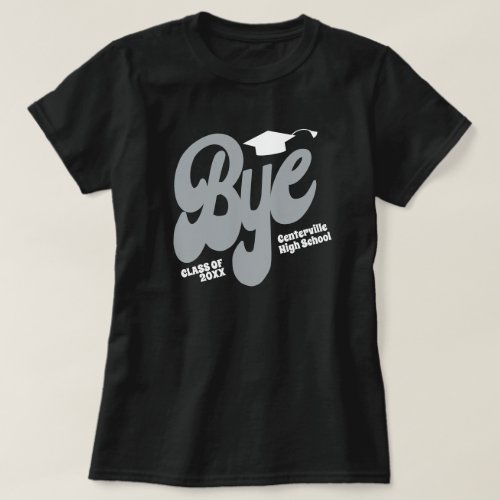 Silver Gray Bye Graduation Cap Senior T_Shirt