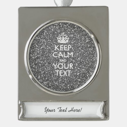 Silver KEEP CALM AND Your Creative Text Silver Plated Banner Ornament