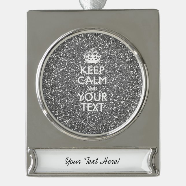 Silver KEEP CALM AND Your Creative Text Silver Plated Banner Ornament (Front)