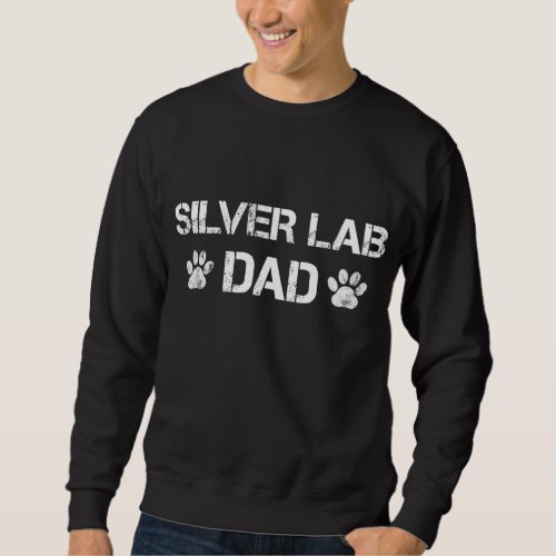 Silver Lab Dad Dog Paw Quote Gift Sweatshirt